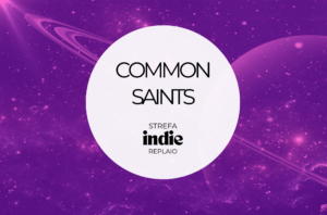 Common Saints to prawdziwa perła dryfująca na bezkresnym, muzycznym oceanie albo w kosmosie.